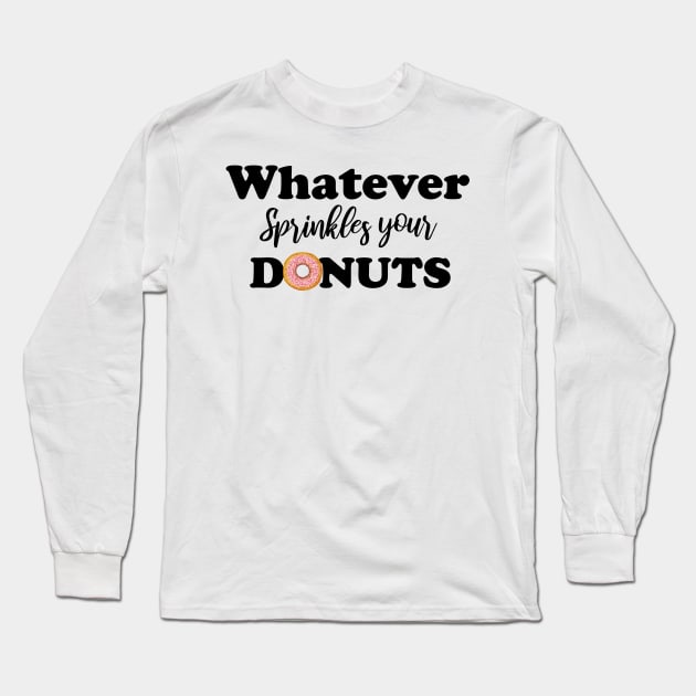 Whatever sprinkles your donuts Long Sleeve T-Shirt by T-shirtlifestyle